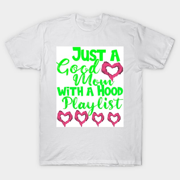 Just a Good Mom with a Hood Playlist: Shirt Mothers Day Gift Gift For Mom Mom Shirts Funny Mom Shirt Screenprinted T-Shirt by design-line